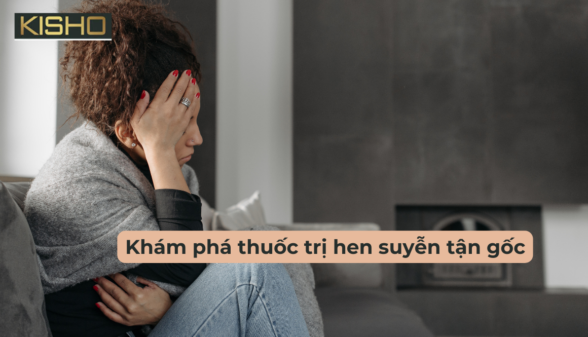 Khám phá thuốc trị hen suyễn tận gốc